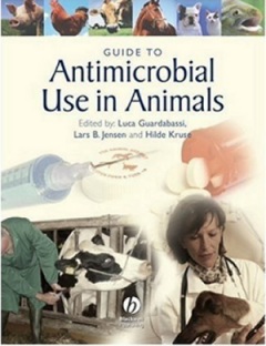Guide To Antimicrobial Use In Animals - Editors Luca Guardabassi, Lars B. Jensen and Hilde Kruse